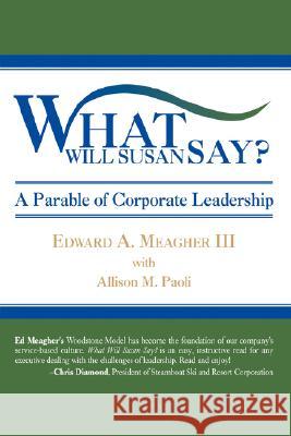 What Will Susan Say?: A Parable of Corporate Leadership Meagher, Edward A., III 9780595709656 iUniverse - książka