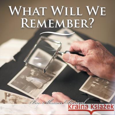 What Will We Remember? Sharon Dorival 9781491890165 Authorhouse - książka