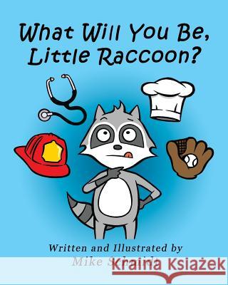 What Will You Be, Little Raccoon? Mike Schmidt 9781979830713 Createspace Independent Publishing Platform - książka