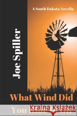 What Wind Did You Ride In On Spiller, Joe 9781979653473 Createspace Independent Publishing Platform - książka