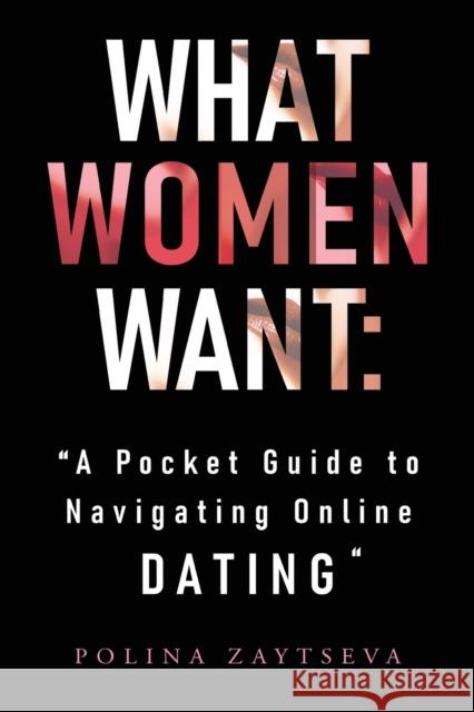 What Women Want: A Pocket Guide to Navigating Online Dating Zaytseva, Polina 9781800748750 Olympia Publishers - książka