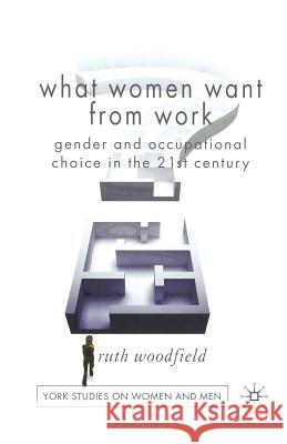 What Women Want from Work: Gender and Occupational Choice in the 21st Century Woodfield, R. 9781349361625 Palgrave Macmillan - książka