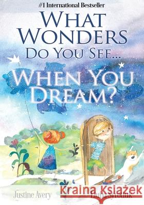 What Wonders Do You See... When You Dream? Justine Avery Liuba Syrotiuk 9781948124225 Suteki Creative - książka