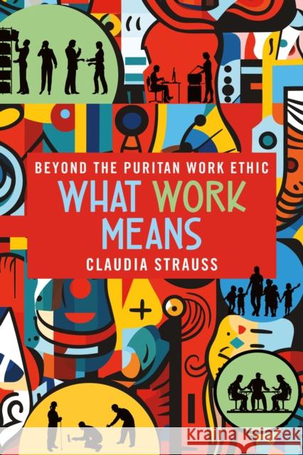 What Work Means Claudia Strauss 9781501775512 Cornell University Press - książka