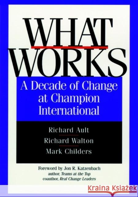 What Works: A Decade of Change at Champion International Ault, Richard 9780787941819 Pfeiffer & Company - książka