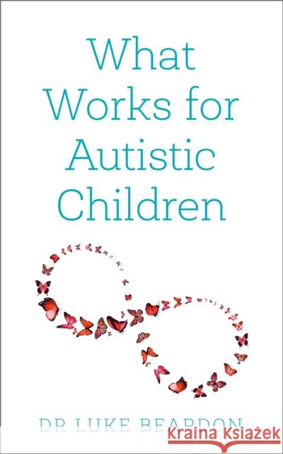 What Works for Autistic Children Luke Beardon 9781399801683 John Murray Press - książka