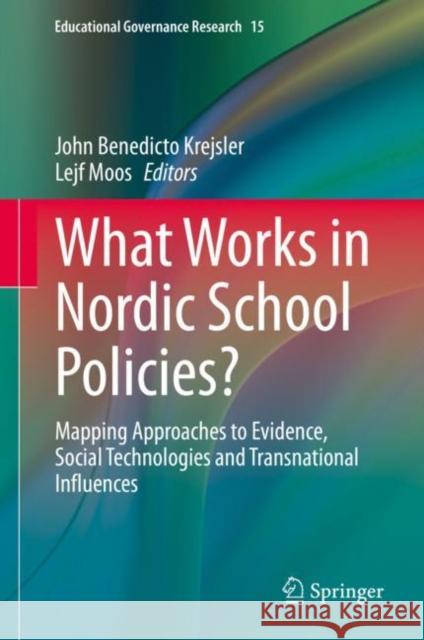 What Works in Nordic School Policies?: Mapping Approaches to Evidence, Social Technologies and Transnational Influences John Benedicto Krejsler Lejf Moos 9783030666286 Springer - książka