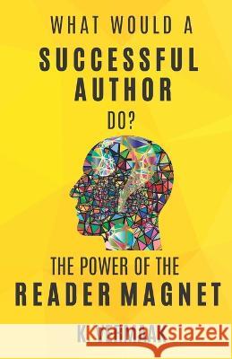 What Would a Successful Author Do?: The Power of Reader Magnets K Vermaak 9780639730905 Write Learn and Earn - książka