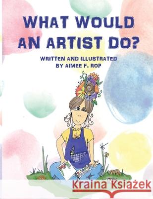 What Would an Artist Do? Aimee Rop 9781735709208 Aimee F.Rop - książka