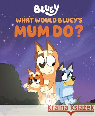 What Would Bluey's Mum Do? Penguin Young Readers Licenses 9780593888964 Penguin Young Readers Licenses - książka