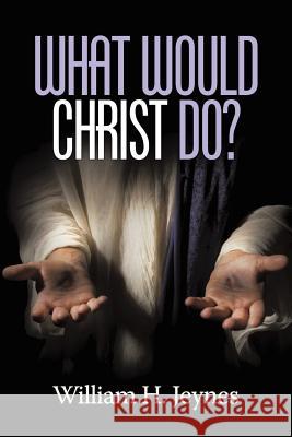 What Would Christ Do? William H. Jeynes 9781681234021 Information Age Publishing - książka