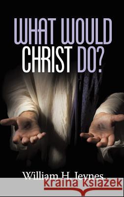 What Would Christ Do? (HC) Jeynes, William H. 9781681234038 Information Age Publishing - książka