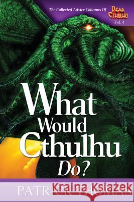 What Would Cthulhu Do? Patrick Thomas (University of Dayton USA) 9781890096687 Padwolf Publishing - książka