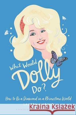 What Would Dolly Do?: How to Be a Diamond in a Rhinestone World Marino, Lauren 9781538713006 Grand Central Publishing - książka