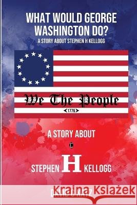What Would George Washington Do? David G Katz 9781088068762 IngramSpark - książka