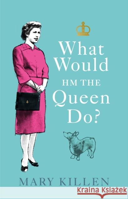 What Would HM The Queen Do? Mary Killen 9781529109085 Ebury Publishing - książka