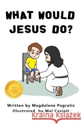What Would Jesus Do?: Book 2 of the Jesus Series Magdalene Pagratis, Mel Casipit 9781773350936 Magdalene Press - książka