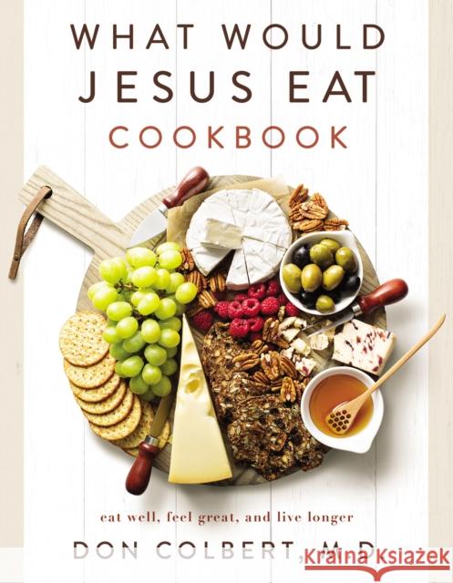 What Would Jesus Eat Cookbook: Eat Well, Feel Great, and Live Longer Don Colbert 9780785296416 Thomas Nelson Publishers - książka