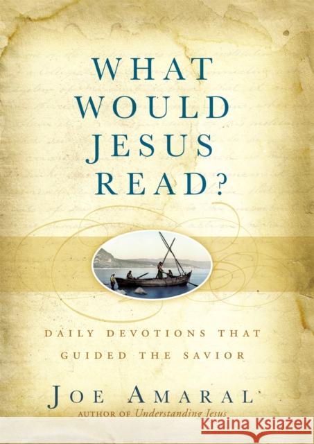 What Would Jesus Read?: Daily Devotions That Guided the Savior Joe Amaral 9781455508143  - książka