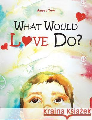 What Would Love Do? Janet M Tew 9781982206055 Balboa Press - książka