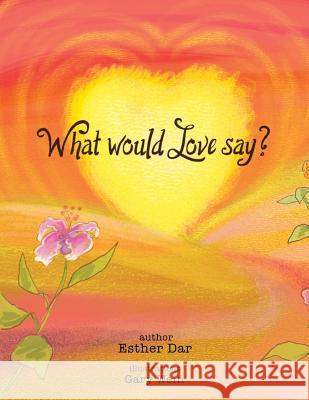 What Would Love Say? Esther Dar 9781504391443 Balboa Press - książka