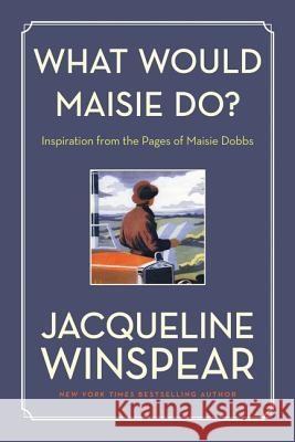 What Would Maisie Do?: Inspiration from the Pages of Maisie Dobbs Jacqueline Winspear 9780062859341 Harper Perennial - książka