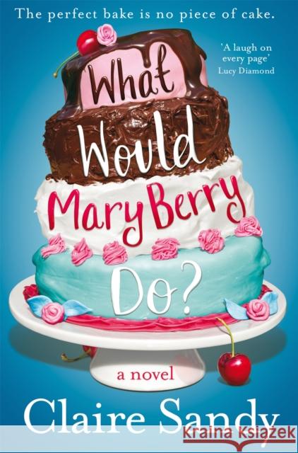 What Would Mary Berry Do? Claire Sandy 9781447253495 PAN - książka
