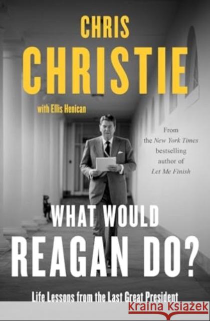 What Would Reagan Do?: Life Lessons from the Last Great President Chris Christie Ellis Henican 9781982160678 Simon & Schuster - książka