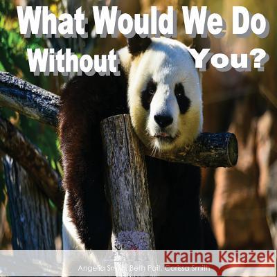 What Would We Do Without You? Angelia Smith Beth Pait Corissa Smith 9781523954131 Createspace Independent Publishing Platform - książka