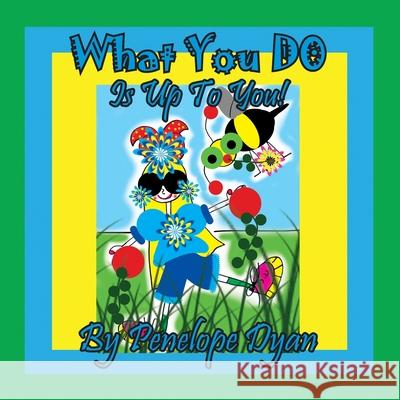 What You Do Is Up To You! Penelope Dyan Dyan 9781614775393 Bellissima Publishing - książka