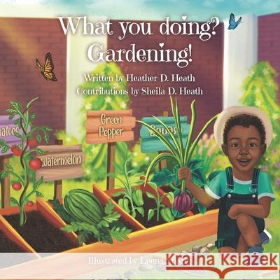 What You Doing? Gardening Heath Heather D Heath 9798885261180 Adam's Grace Publishing - książka