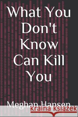 What You Don't Know Can Kill You Meghan Hansen 9781086908602 Independently Published - książka