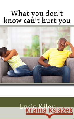 What you don't know can't hurt you Riley, Lucie 9781495239212 Createspace - książka