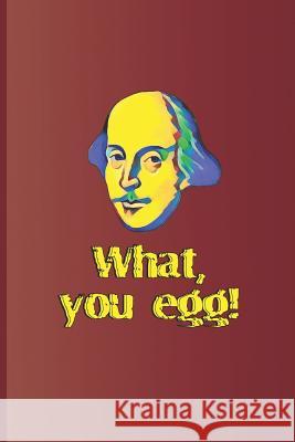 What, You Egg!: A Quote from Macbeth by William Shakespeare Diego, Sam 9781797830698 Independently Published - książka