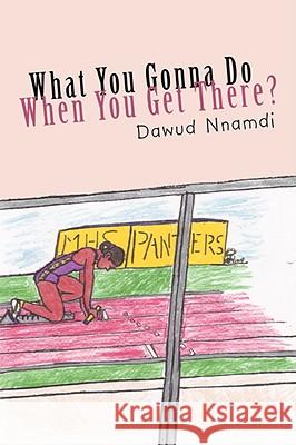 What You Gonna Do When You Get There? Dawud Nnamdi 9781434388476  - książka