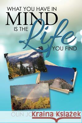 What You Have in Mind Is the Life You Find Olin Joseph Tunnell 9781503584334 Xlibris Corporation - książka