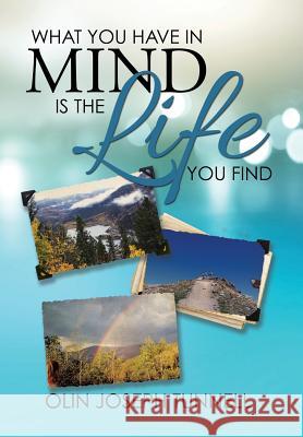 What You Have in Mind Is the Life You Find Olin Joseph Tunnell 9781503584358 Xlibris Corporation - książka