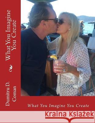 What You Imagine You Create Dumitru D. Coman 9781542654203 Createspace Independent Publishing Platform - książka