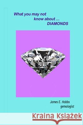 What you may not know about diamonds Hobbs, James E. 9781494981235 Createspace - książka