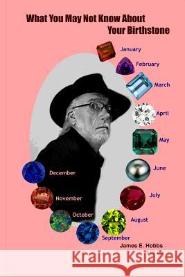 What You May Not Know About Your Birthstone James E. Hobbs 9781502379238 Createspace Independent Publishing Platform - książka