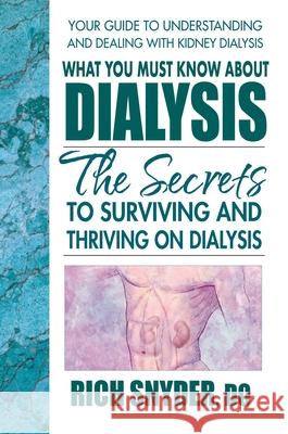 What You Must Know about Dialysis: Ten Secrets to Surviving and Thriving on Dialysis Snyder, Rich 9780757003493  - książka
