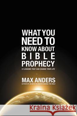What You Need to Know About Bible Prophecy: 12 Lessons That Can Change Your Life Anders, Max 9781401675349 Thomas Nelson Publishers - książka