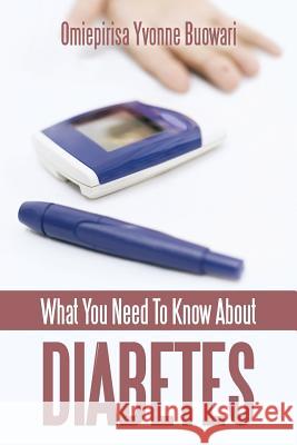 What You Need to Know about Diabetes Buowari, Omiepirisa Yvonne 9781491882894 Authorhouse - książka