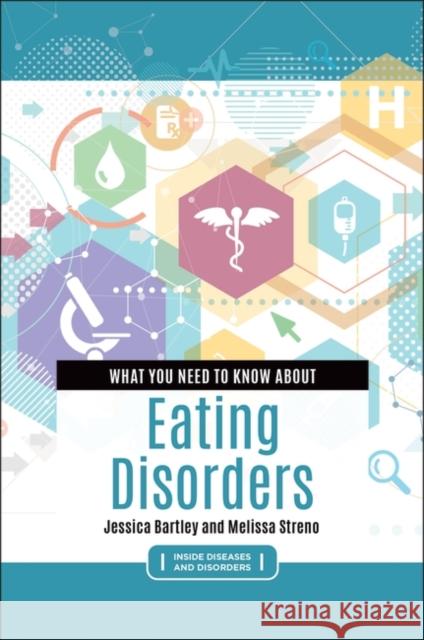 What You Need to Know about Eating Disorders Jessica Bartley Melissa Streno 9781440862397 Greenwood - książka