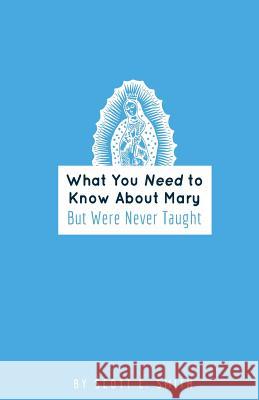 What You Need to Know About Mary: But Were Never Taught Smith, Scott L. 9780998360324 Holy Water Books - książka