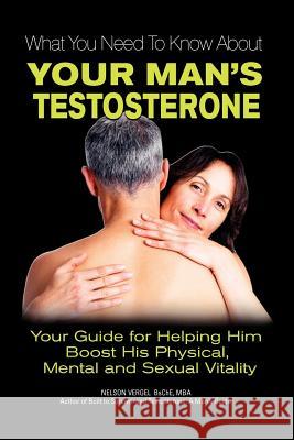 What You Need to Know about Your Man's Testosterone Vergel, Nelson Rafael 9780983773917 Milestones Publishing - książka