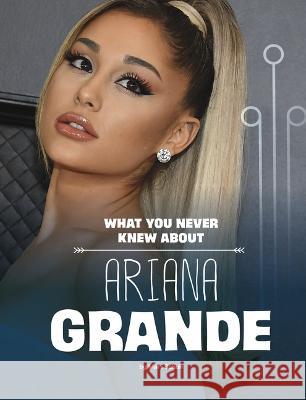What You Never Knew about Ariana Grande Mari Schuh 9781669040514 Capstone Press - książka