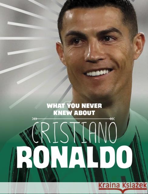 What You Never Knew About Cristiano Ronaldo Martha E. H. Rustad 9781398244115 Capstone Global Library Ltd - książka