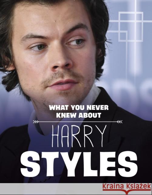 What You Never Knew About Harry Styles Dolores Andral 9781398249851 Capstone Global Library Ltd - książka