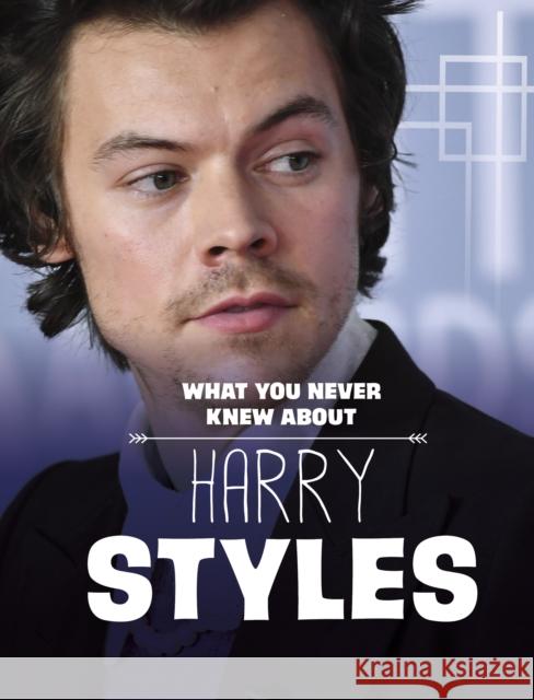 What You Never Knew About Harry Styles Dolores Andral 9781398249912 Capstone Global Library Ltd - książka